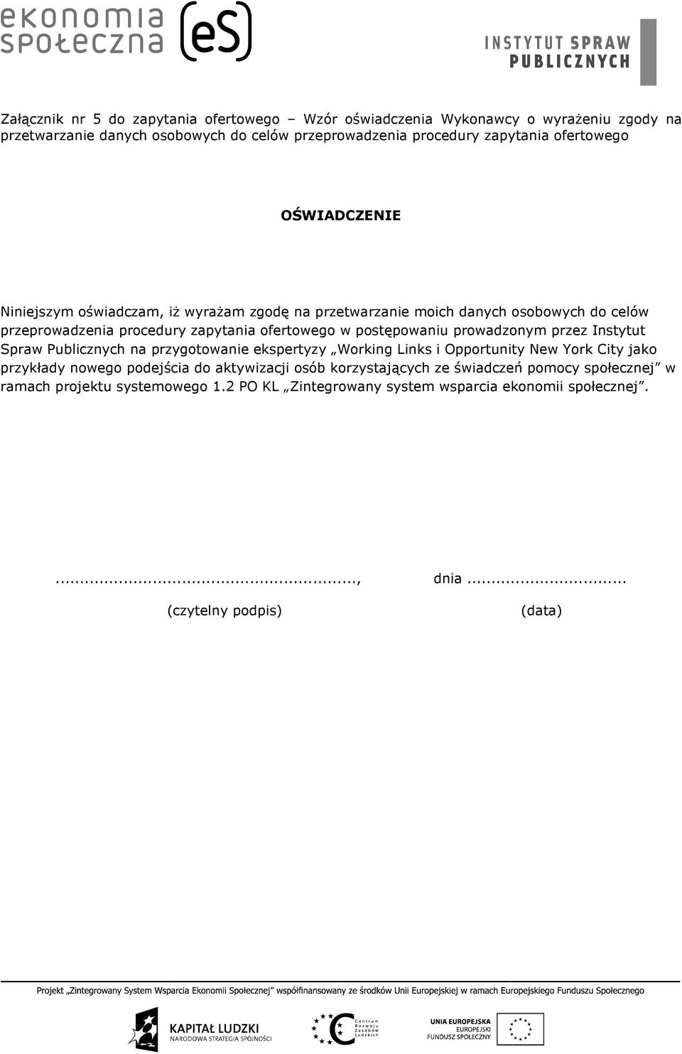 postępowaniu prowadzonym przez Instytut Spraw Publicznych na przygotowanie ekspertyzy Working Links i Opportunity New York City jako przykłady nowego podejścia do