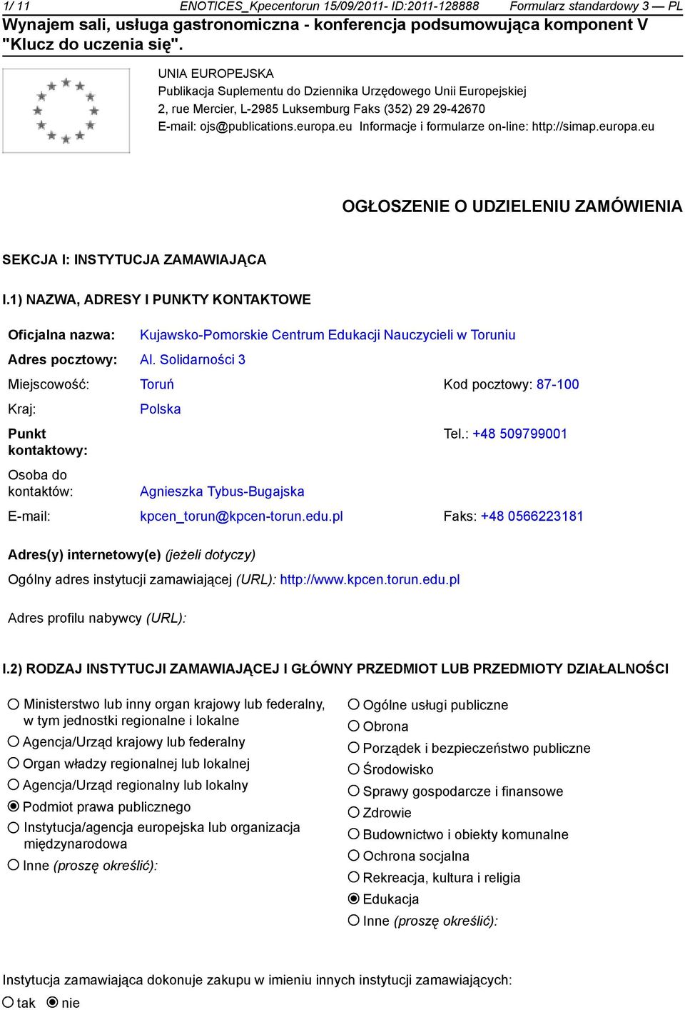 1) NAZWA, ADRESY I PUNKTY KONTAKTOWE Oficjalna nazwa: Kujawsko-Pomorskie Centrum Edukacji Nauczycieli w Toruniu Adres pocztowy: Al.