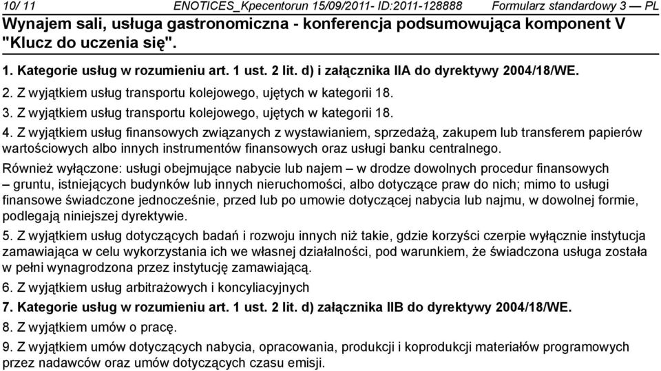 Z wyjątkiem usług finansowych związanych z wystawianiem, sprzedażą, zakupem lub transferem papierów wartościowych albo innych instrumentów finansowych oraz usługi banku centralnego.