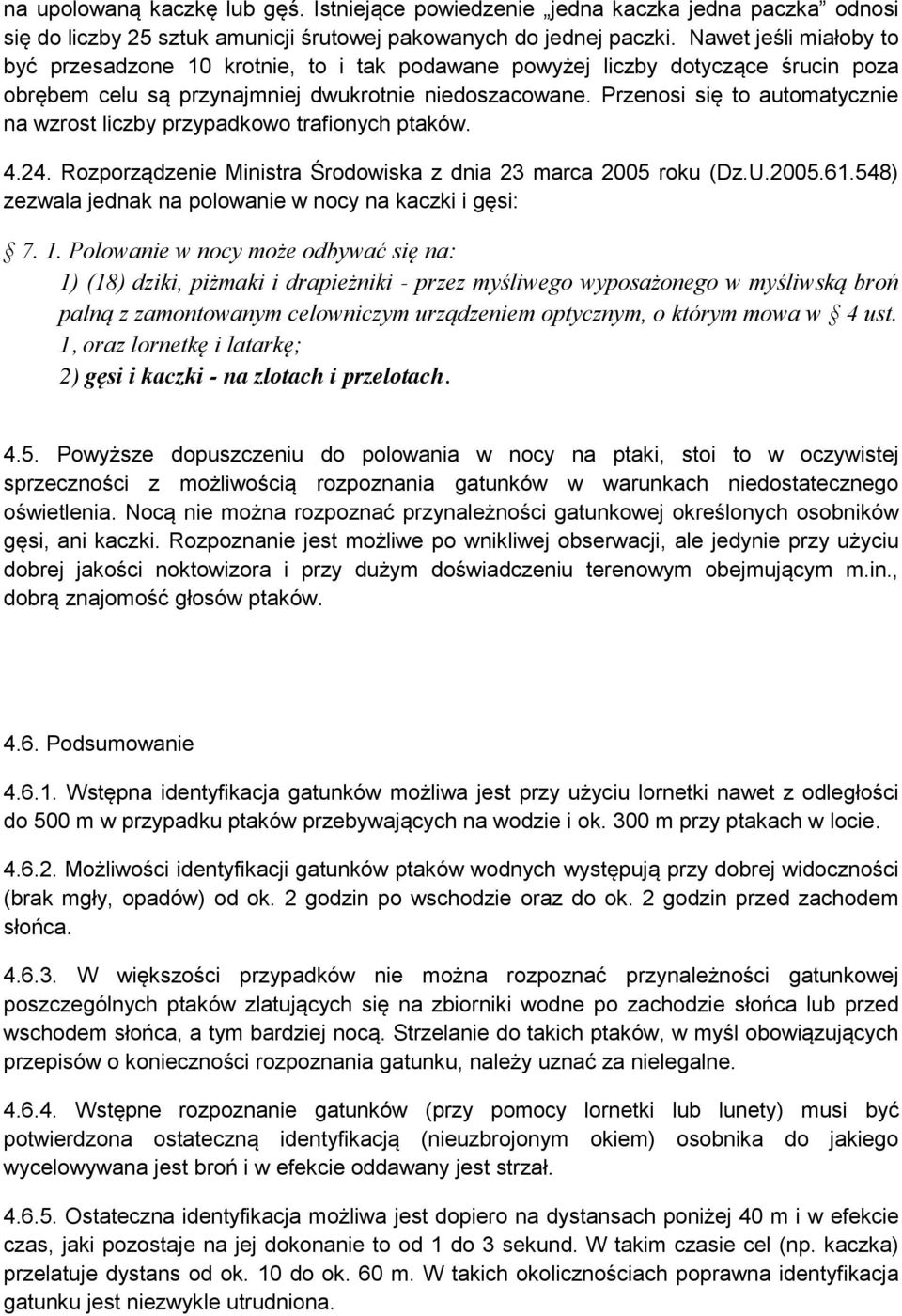 Przenosi się to automatycznie na wzrost liczby przypadkowo trafionych ptaków. 4.24. Rozporządzenie Ministra Środowiska z dnia 23 marca 2005 roku (Dz.U.2005.61.