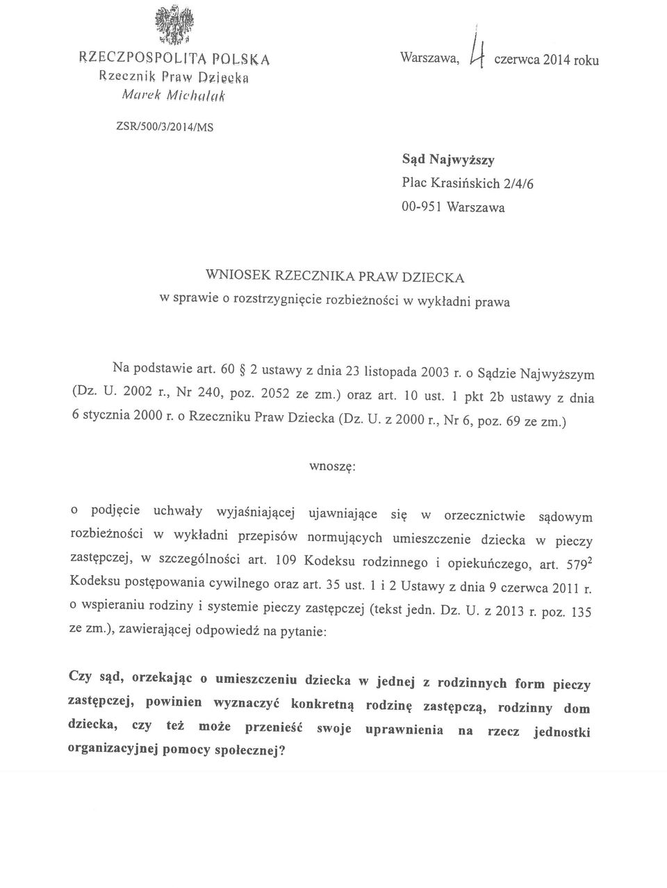 rodzinnych form pieczy ze zm.), zawierającej odpowiedź na pytanie: o wspieraniu rodziny i systemie pieczy zastępczej (tekst jedn. Dz. U. z 2013 r. poz. 135 Kodeksu postępowania cywilnego oraz art.