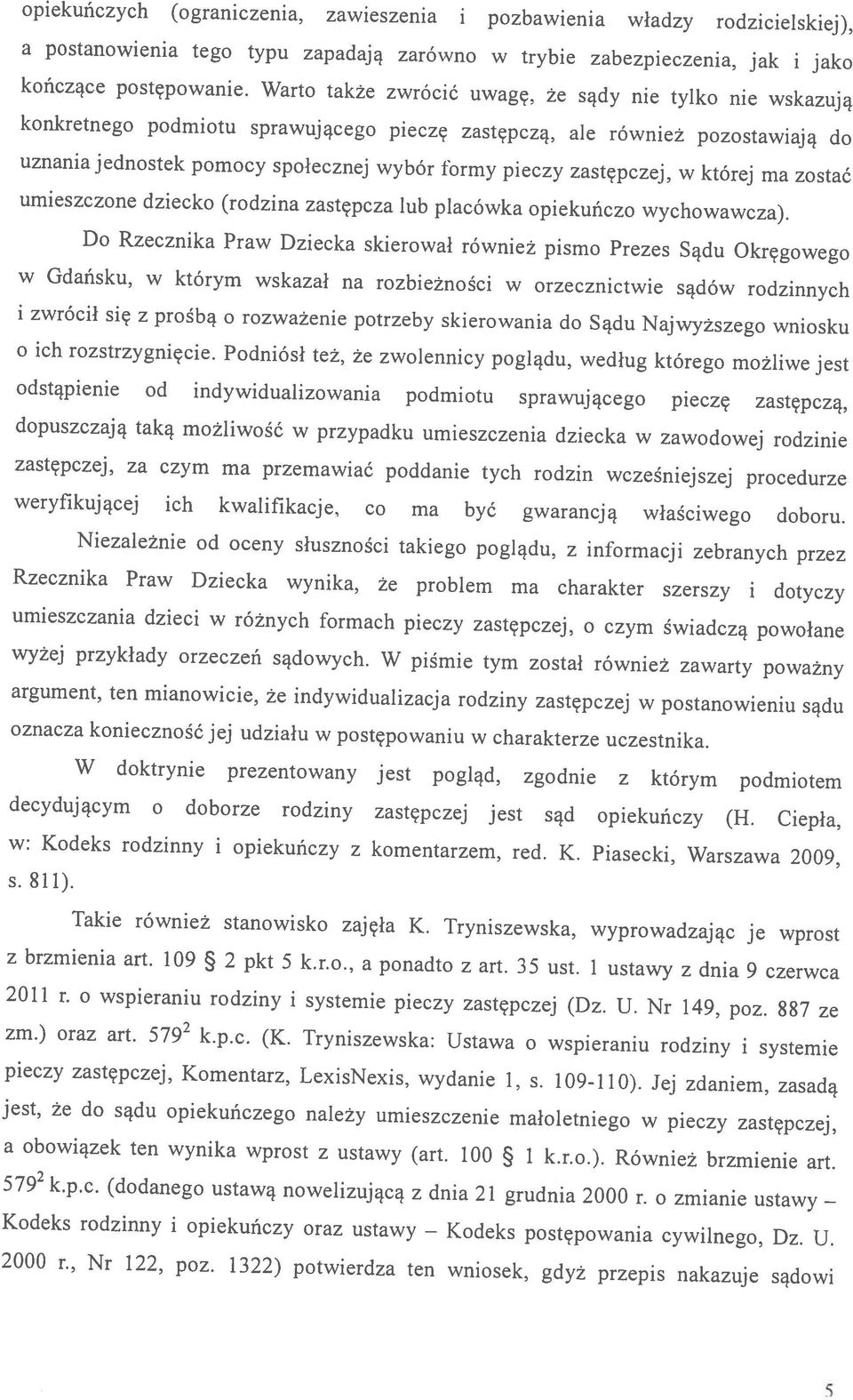 że sądy nie tylko nie wskazują zm.) oraz art. Kodeks rodzinny i opiekuńczy oraz ustawy Takie również stanowisko zajęła K. Tryniszewska, wyprowadzając je wprost Kodeks postępowania cywilnego, Dz. U.