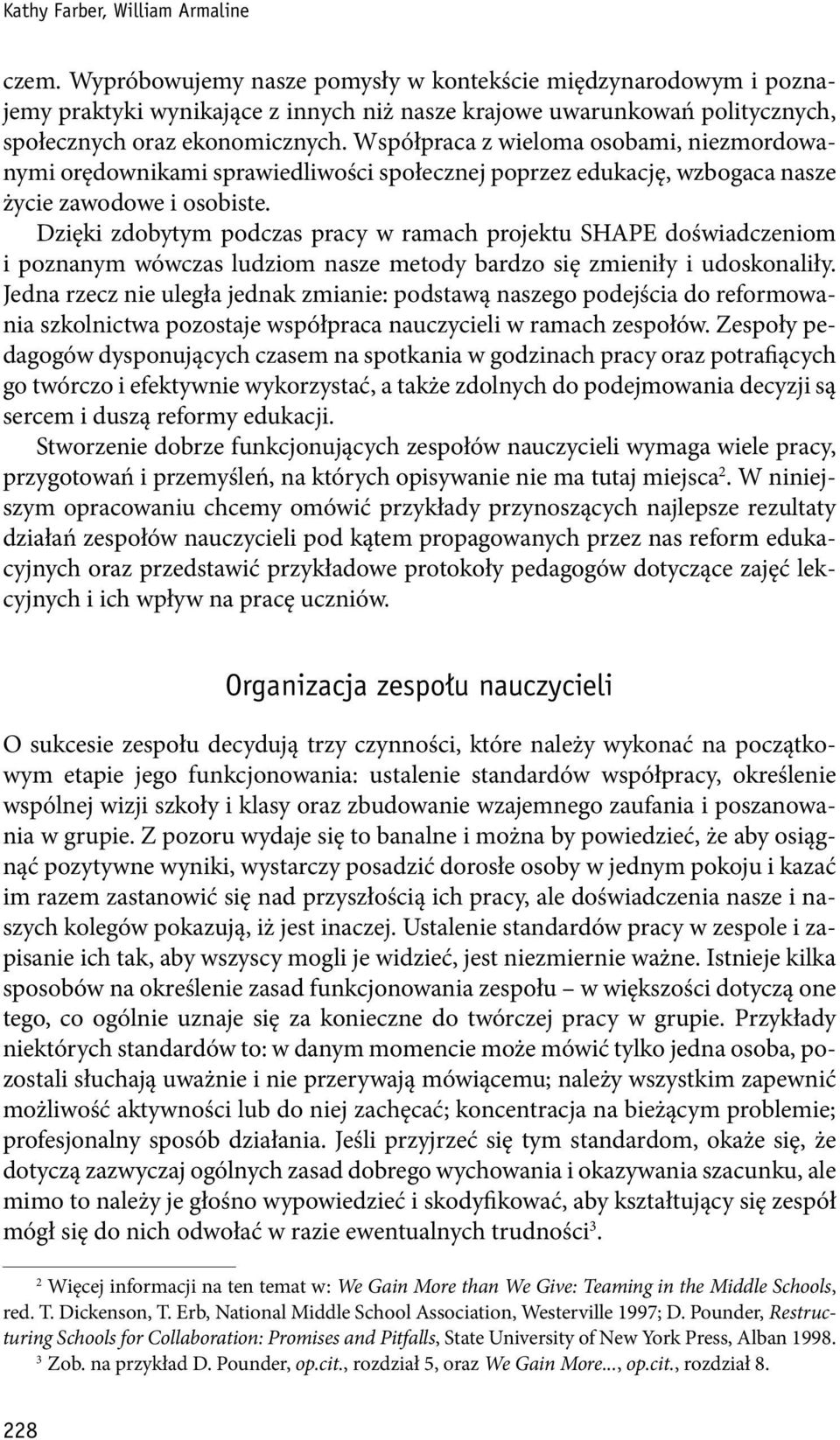 Współpraca z wieloma osobami, niezmordowanymi orędownikami sprawiedliwości społecznej poprzez edukację, wzbogaca nasze życie zawodowe i osobiste.