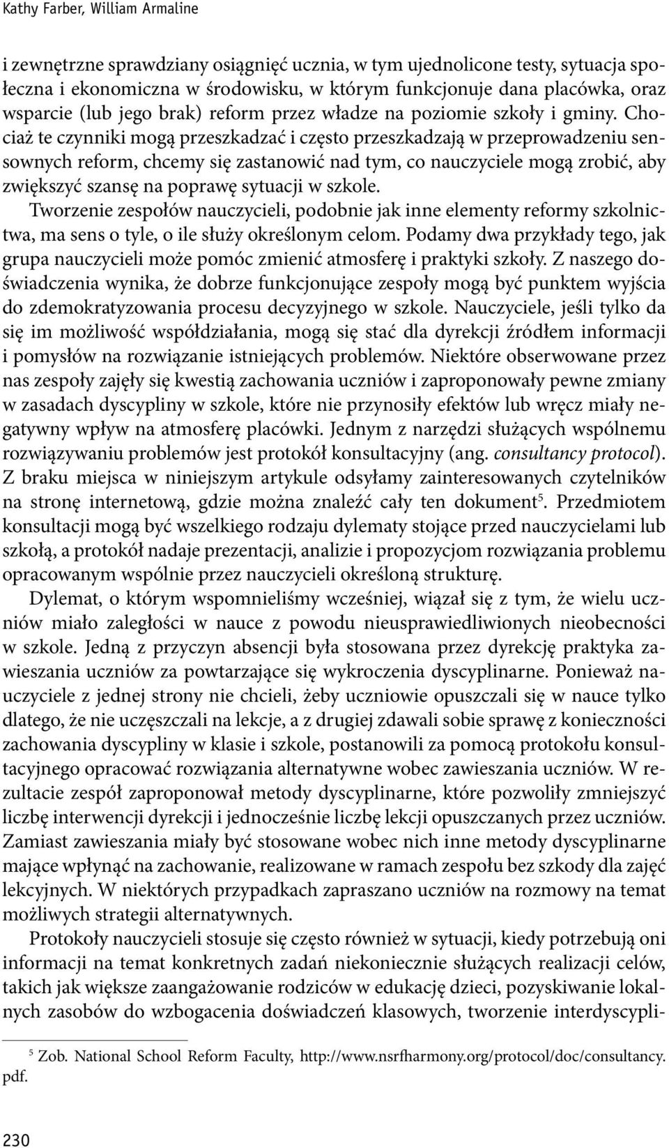 Chociaż te czynniki mogą przeszkadzać i często przeszkadzają w przeprowadzeniu sensownych reform, chcemy się zastanowić nad tym, co nauczyciele mogą zrobić, aby zwiększyć szansę na poprawę sytuacji w