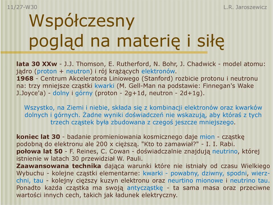 Joyce'a) - dolny i górny (proton - 2g+1d, neutron - 2d+1g). Wszystko, na Ziemi i niebie, składa się z kombinacji elektronów oraz kwarków dolnych i górnych.