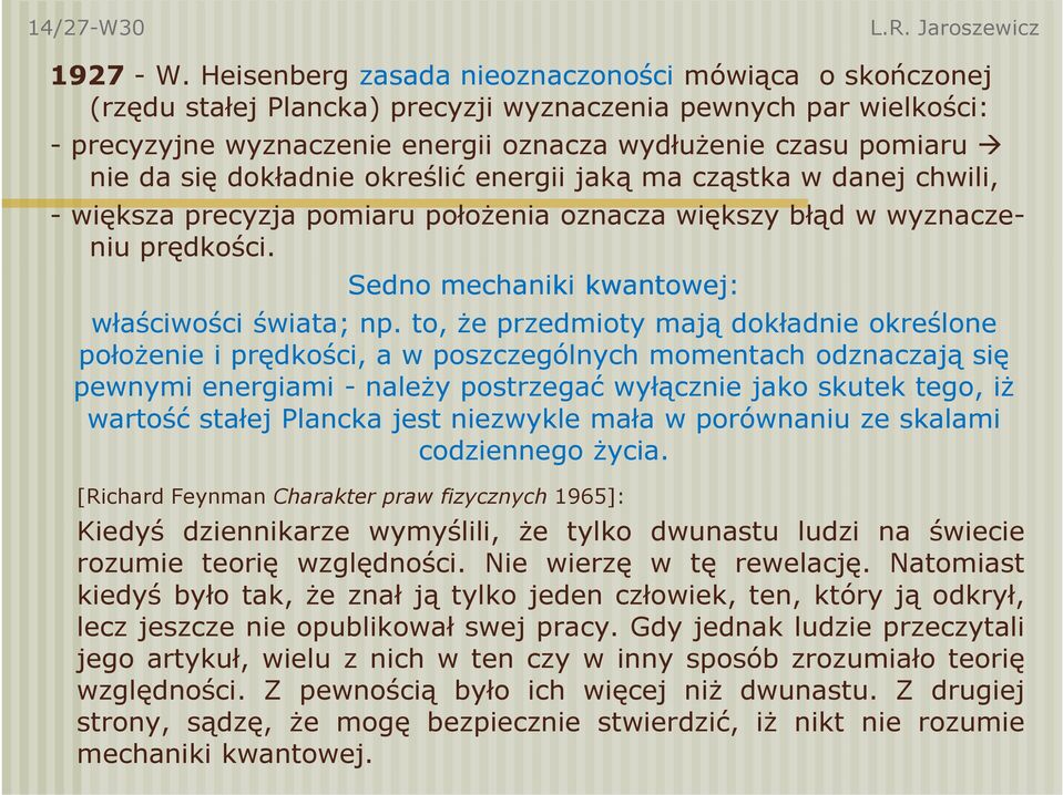 dokładnie określić energii jaką ma cząstka w danej chwili, -większa precyzja pomiaru położenia oznacza większy błąd w wyznaczeniu prędkości. Sedno mechaniki kwantowej: właściwości świata; np.