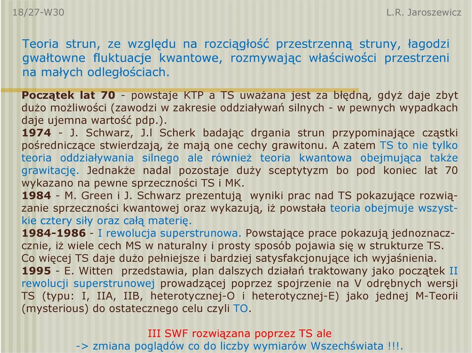 Schwarz, J.l Scherk badając drgania strun przypominające cząstki pośredniczące stwierdzają, że mają one cechy grawitonu.