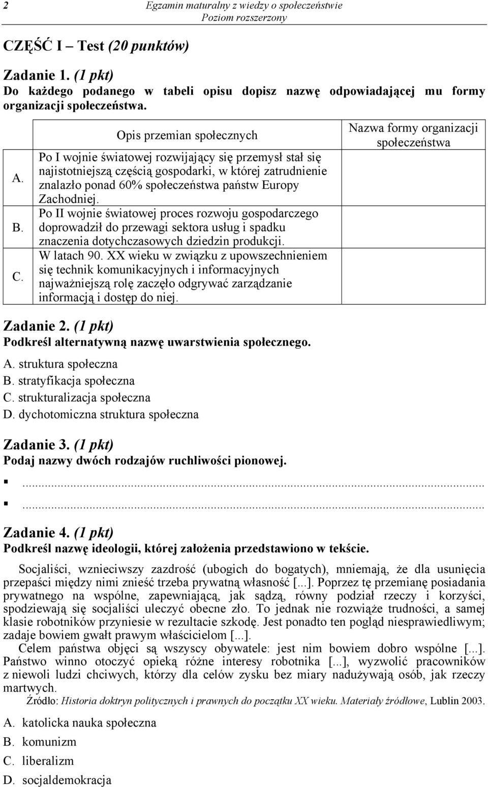 Opis przemian społecznych Po I wojnie światowej rozwijający się przemysł stał się najistotniejszą częścią gospodarki, w której zatrudnienie znalazło ponad 60% społeczeństwa państw Europy Zachodniej.