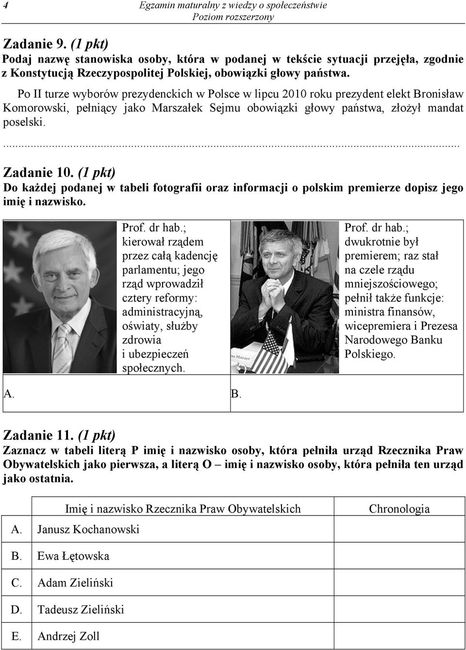 Po II turze wyborów prezydenckich w Polsce w lipcu 2010 roku prezydent elekt Bronisław Komorowski, pełniący jako Marszałek Sejmu obowiązki głowy państwa, złożył mandat poselski.... Zadanie 10.