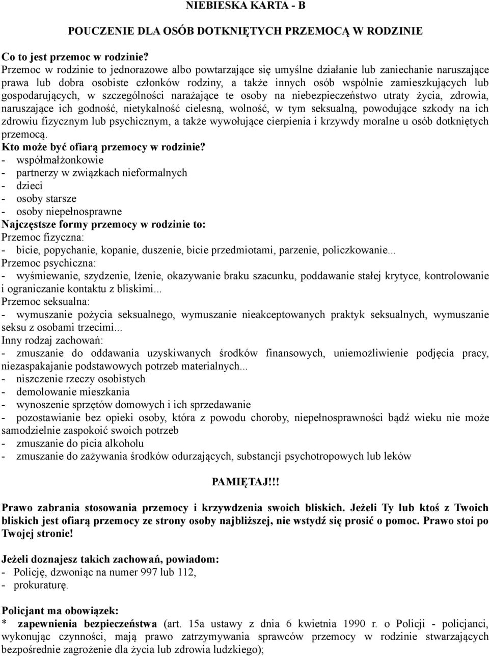 gospodarujących, w szczególności narażające te osoby na niebezpieczeństwo utraty życia, zdrowia, naruszające ich godność, nietykalność cielesną, wolność, w tym seksualną, powodujące szkody na ich