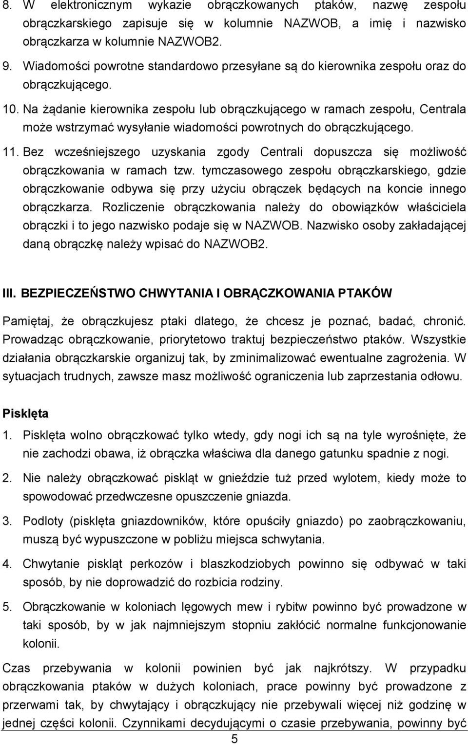 Na żądanie kierownika zespołu lub obrączkującego w ramach zespołu, Centrala może wstrzymać wysyłanie wiadomości powrotnych do obrączkującego. 11.