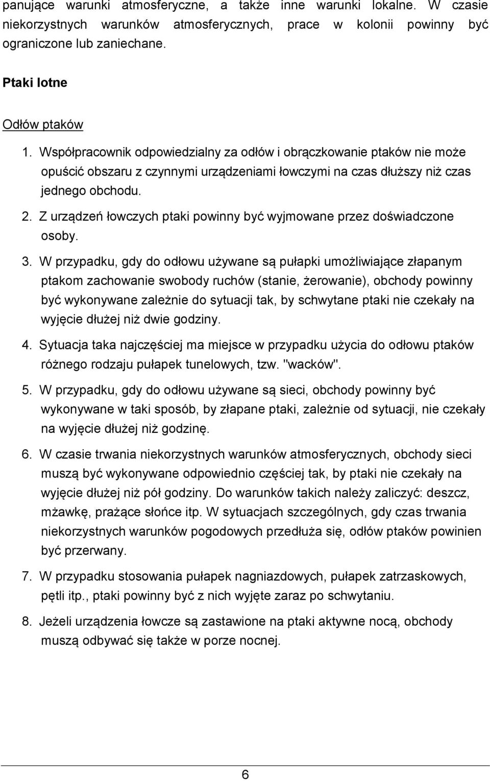 Z urządzeń łowczych ptaki powinny być wyjmowane przez doświadczone osoby. 3.