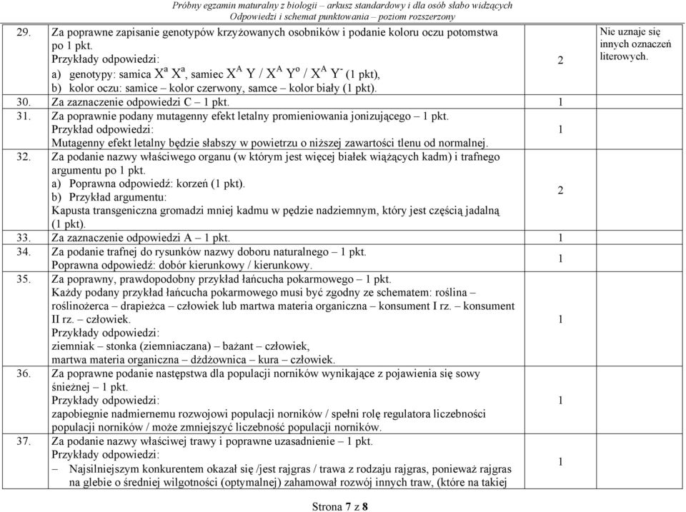 . Za zaznaczenie odpowiedzi C pkt. 3. Za poprawnie podany mutagenny efekt letalny promieniowania jonizującego pkt.