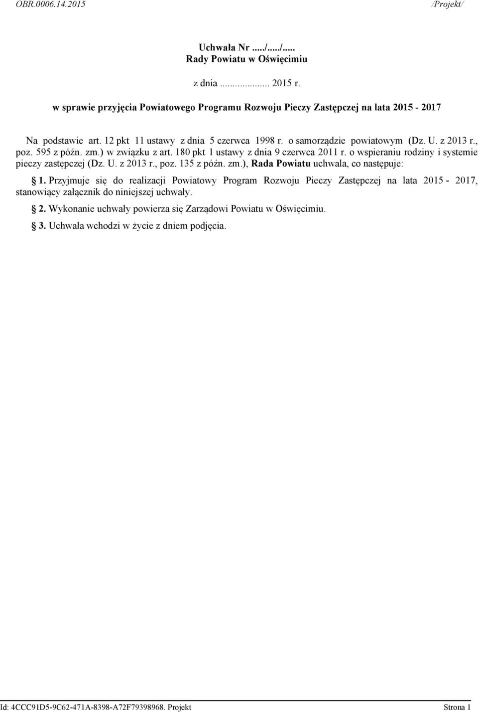 o wspieraniu rodziny i systemie pieczy (Dz. U. z 2013 r., poz. 135 z późn. zm.), Rada Powiatu uchwala, co następuje: 1.