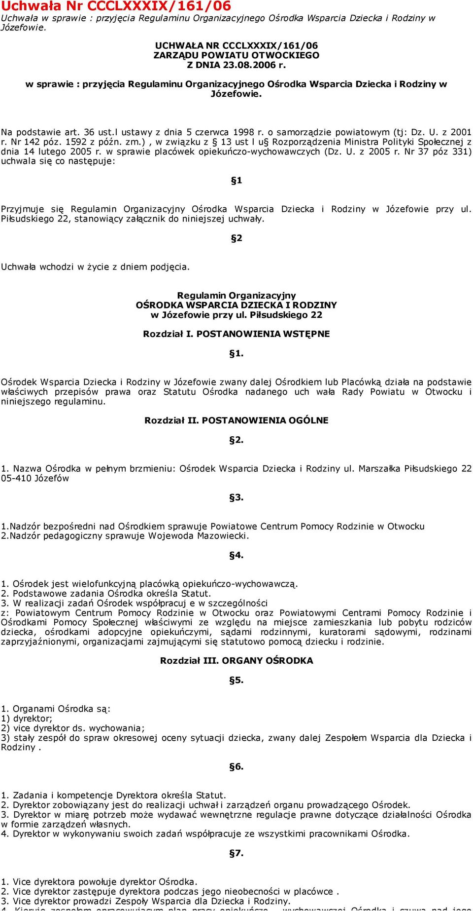 U. z 2001 r. Nr 142 póz. 1592 z późn. zm.), w związku z 13 ust l u Rozporządzenia Ministra Polityki Społecznej z dnia 14 lutego 2005 r. w sprawie placówek opiekuńczo-wychowawczych (Dz. U. z 2005 r.