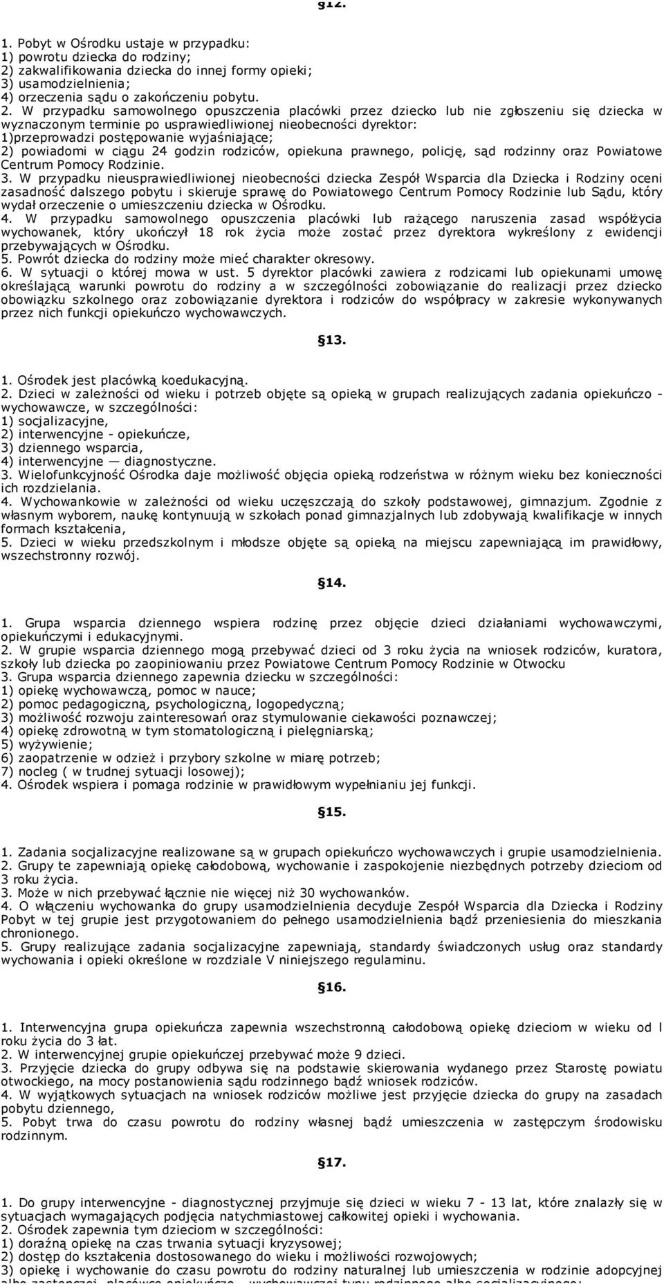 W przypadku samowolnego opuszczenia placówki przez dziecko lub nie zgłoszeniu się dziecka w wyznaczonym terminie po usprawiedliwionej nieobecności dyrektor: 1)przeprowadzi postępowanie wyjaśniające;