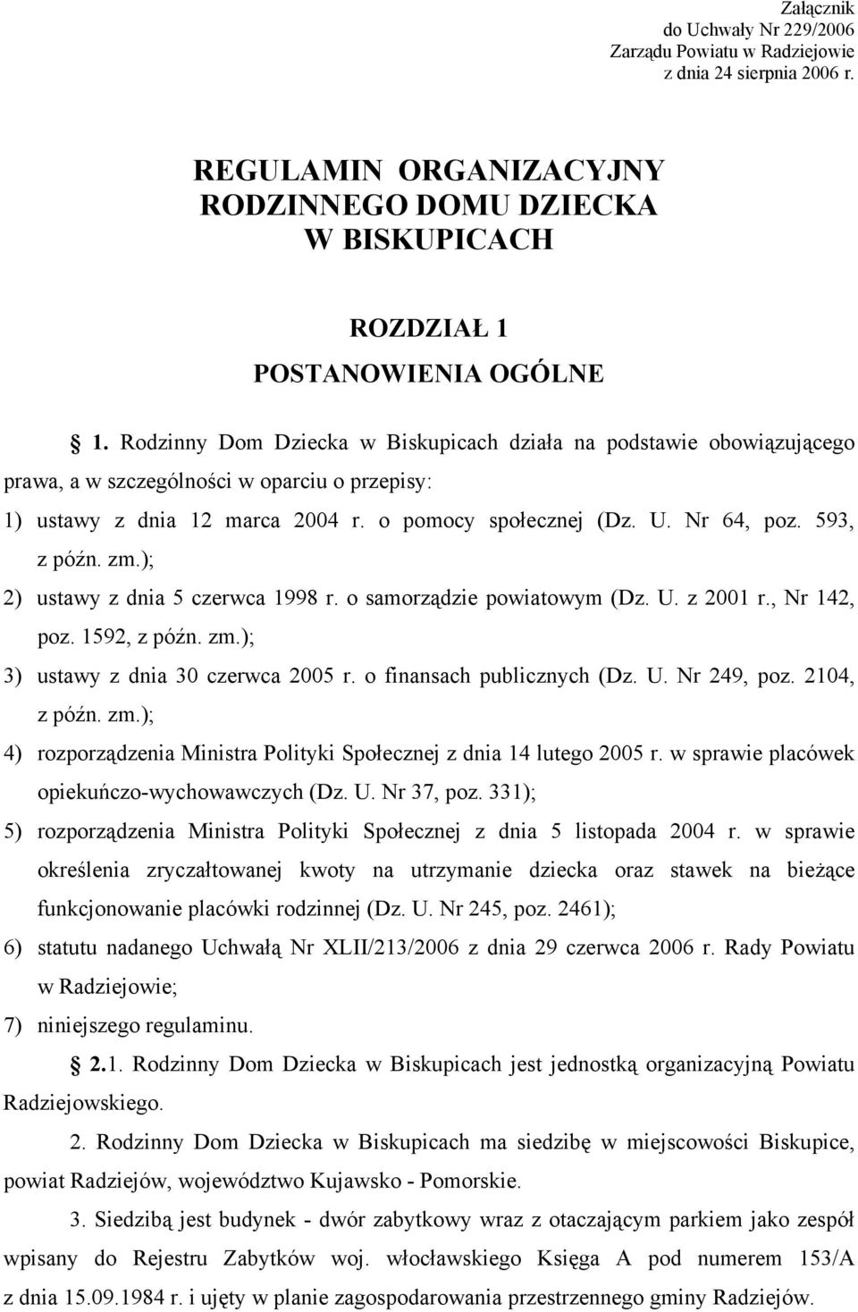 593, z późn. zm.); 2) ustawy z dnia 5 czerwca 1998 r. o samorządzie powiatowym (Dz. U. z 2001 r., Nr 142, poz. 1592, z późn. zm.); 3) ustawy z dnia 30 czerwca 2005 r. o finansach publicznych (Dz. U. Nr 249, poz.