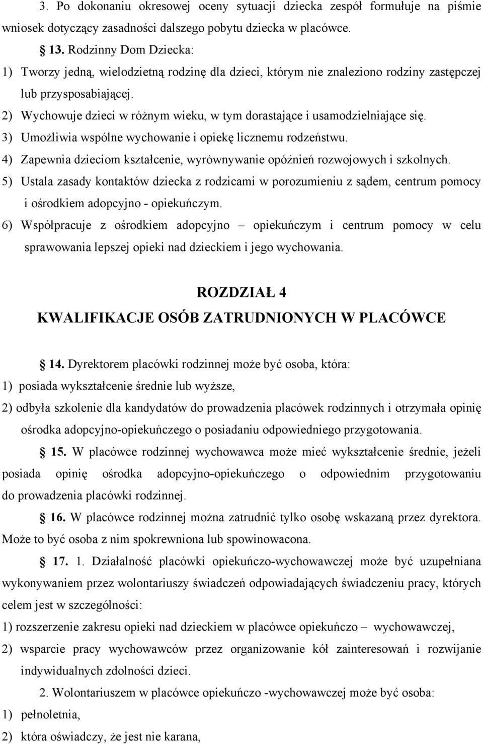 2) Wychowuje dzieci w różnym wieku, w tym dorastające i usamodzielniające się. 3) Umożliwia wspólne wychowanie i opiekę licznemu rodzeństwu.