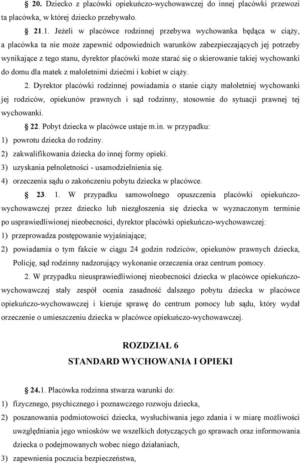 starać się o skierowanie takiej wychowanki do domu dla matek z małoletnimi dziećmi i kobiet w ciąży. 2.