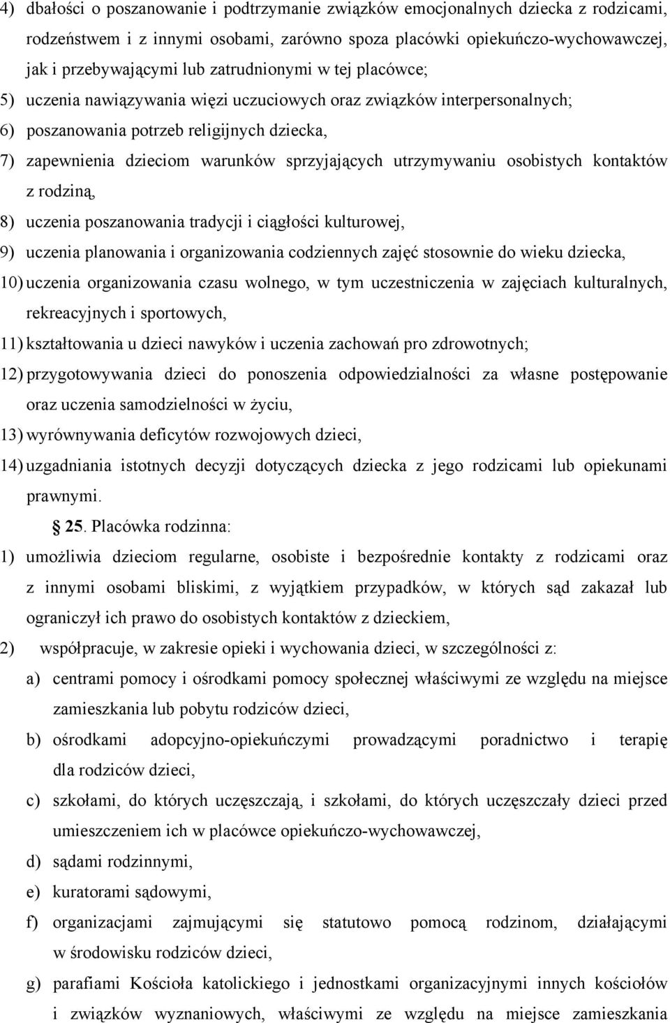 utrzymywaniu osobistych kontaktów z rodziną, 8) uczenia poszanowania tradycji i ciągłości kulturowej, 9) uczenia planowania i organizowania codziennych zajęć stosownie do wieku dziecka, 10) uczenia