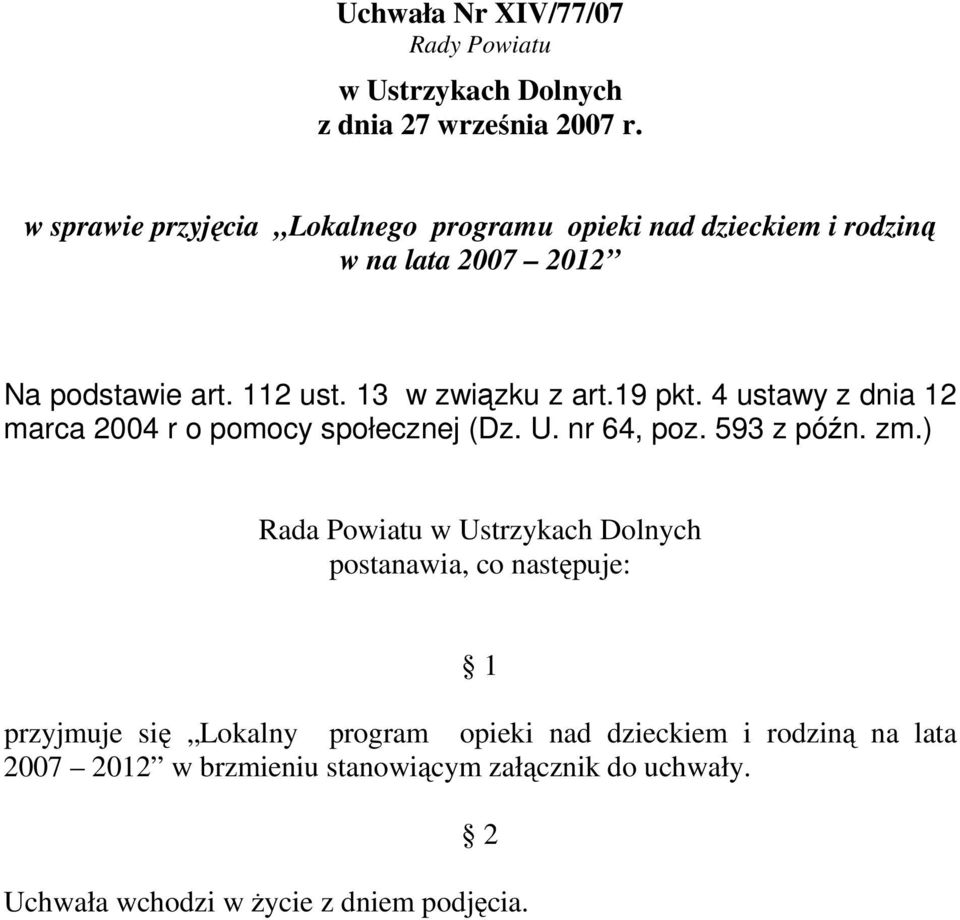 19 pkt. 4 ustawy z dnia 12 marca 2004 r o pomocy społecznej (Dz. U. nr 64, poz. 593 z późn. zm.