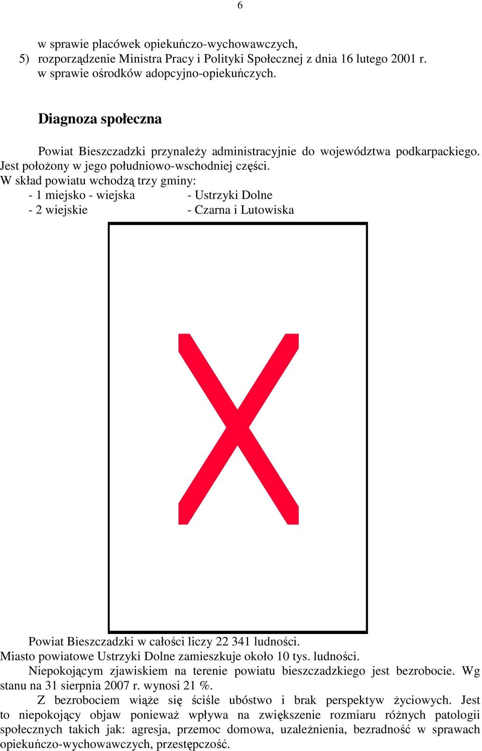 W skład powiatu wchodzą trzy gminy: - 1 miejsko - wiejska - Ustrzyki Dolne - 2 wiejskie - Czarna i Lutowiska Powiat Bieszczadzki w całości liczy 22 341 ludności.