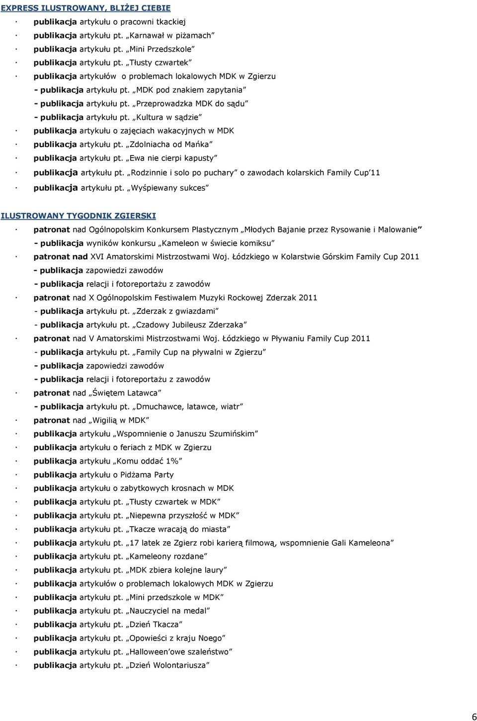 Przeprowadzka MDK do sądu - publikacja artykułu pt. Kultura w sądzie publikacja artykułu o zajęciach wakacyjnych w MDK publikacja artykułu pt. Zdolniacha od Mańka publikacja artykułu pt.