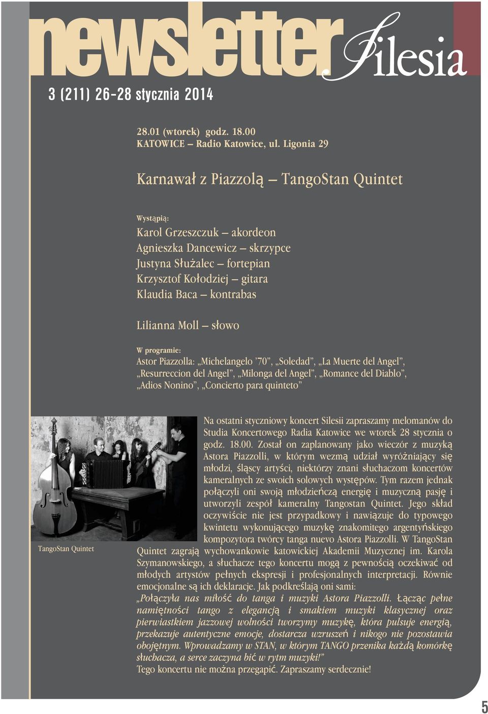 słowo Astor Piazzolla: Michelangelo 70, Soledad, La Muerte del Angel, Resurreccion del Angel, Milonga del Angel, Romance del Diablo, Adios Nonino, Concierto para quinteto TangoStan Quintet Na ostatni