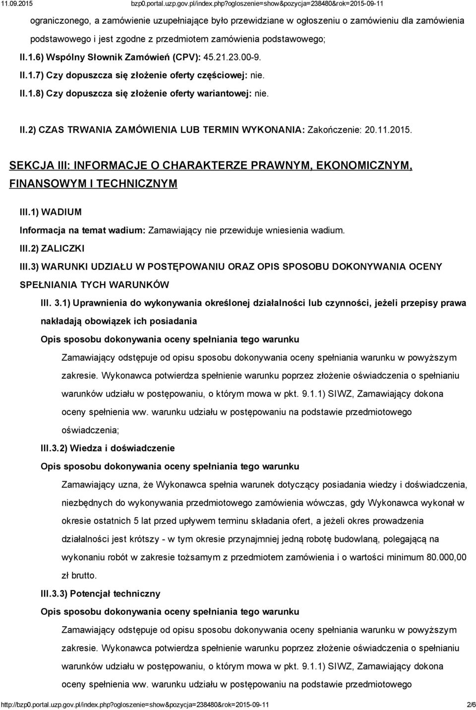 11.2015. SEKCJA III: INFORMACJE O CHARAKTERZE PRAWNYM, EKONOMICZNYM, FINANSOWYM I TECHNICZNYM III.1) WADIUM Informacja na temat wadium: Zamawiający nie przewiduje wniesienia wadium. III.2) ZALICZKI III.