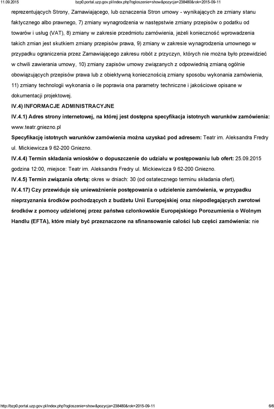 ograniczenia przez Zamawiającego zakresu robót z przyczyn, których nie można było przewidzieć w chwili zawierania umowy, 10) zmiany zapisów umowy związanych z odpowiednią zmianą ogólnie