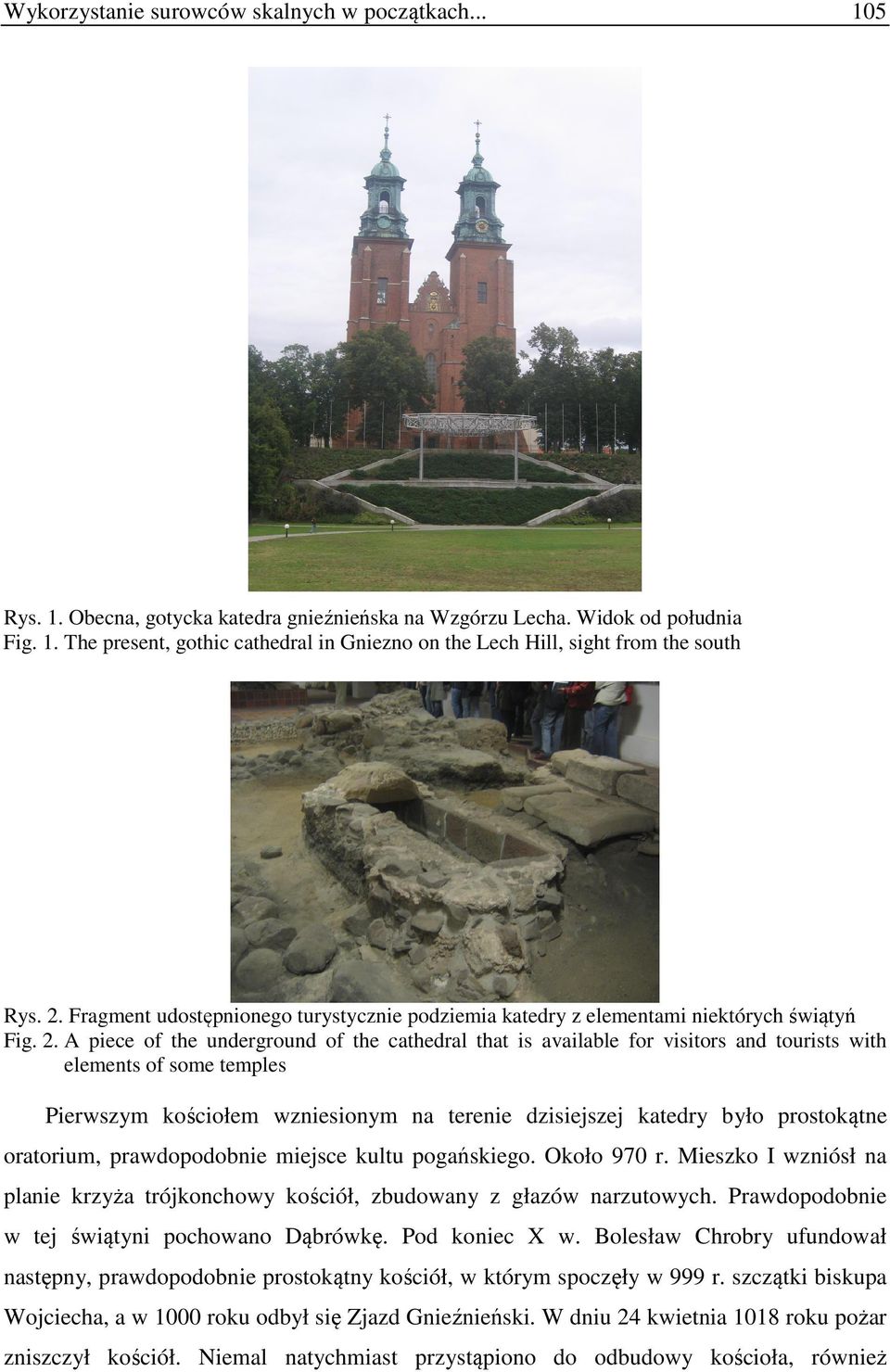 A piece of the underground of the cathedral that is available for visitors and tourists with elements of some temples Pierwszym kościołem wzniesionym na terenie dzisiejszej katedry było prostokątne