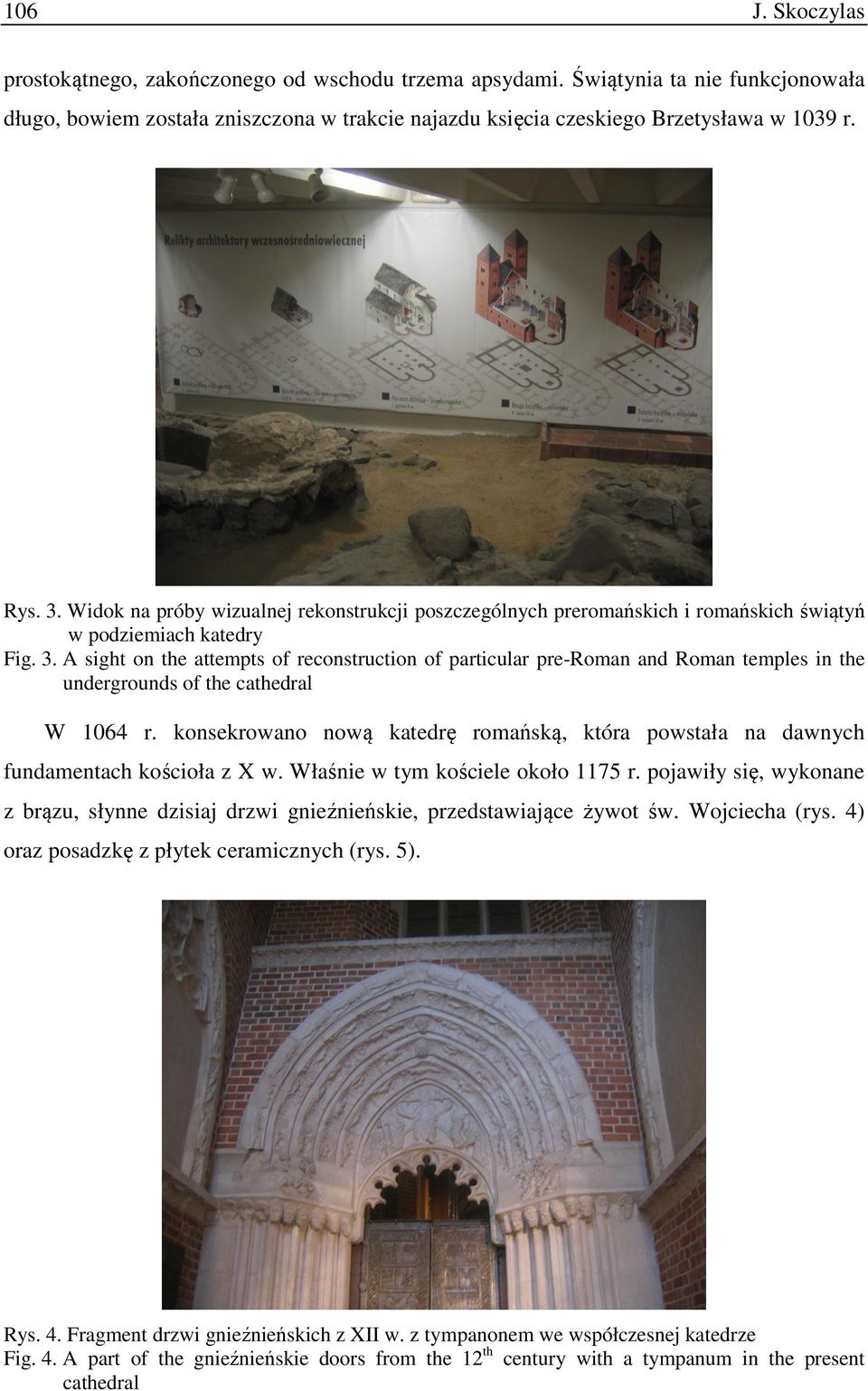 A sight on the attempts of reconstruction of particular pre-roman and Roman temples in the undergrounds of the cathedral W 1064 r.