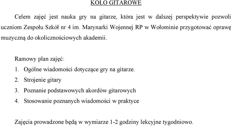 Ramowy plan zajęć: 1. Ogólne wiadomości dotyczące gry na gitarze. 2. Strojenie gitary 3.