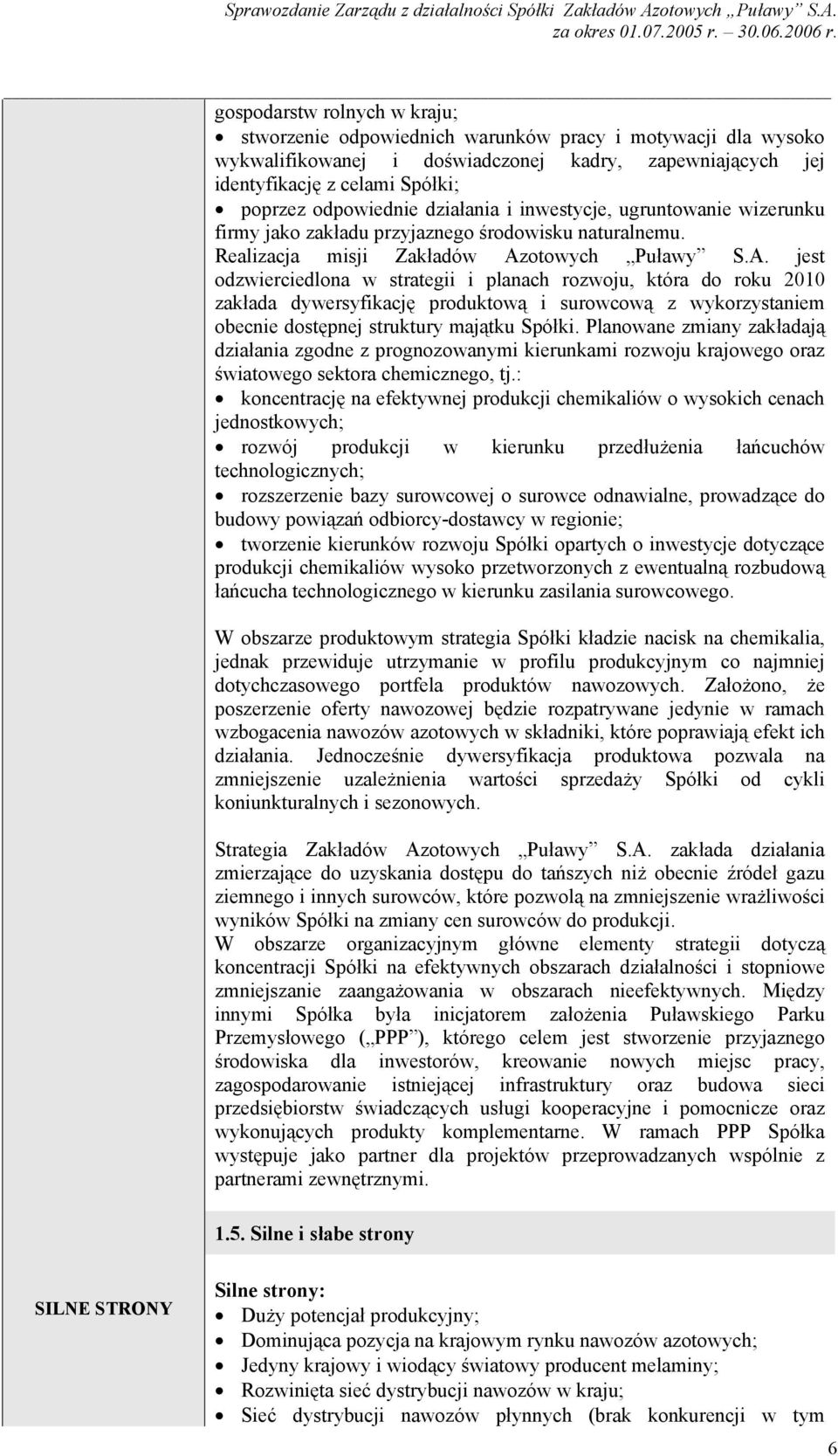 otowych Puławy S.A. jest odzwierciedlona w strategii i planach rozwoju, która do roku 2010 zakłada dywersyfikację produktową i surowcową z wykorzystaniem obecnie dostępnej struktury majątku Spółki.