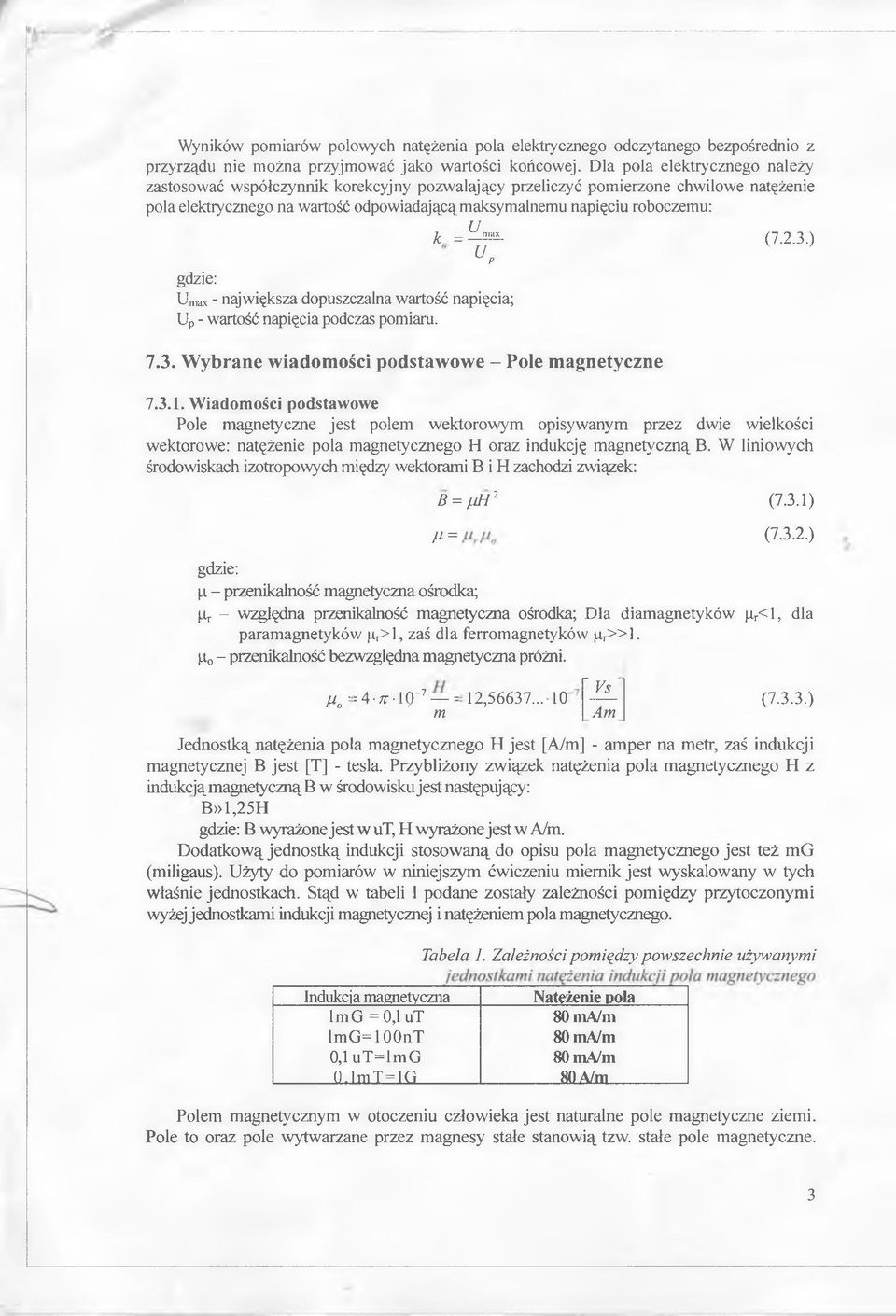 ^ = 22- (7.2.3.) up gdzie: Umax - największa dopuszczalna wartość napięcia; Up - wartość napięcia podczas pomiaru. 7.3. Wybrane wiadomości podstawowe - Pole magnetyczne 7.3.1.