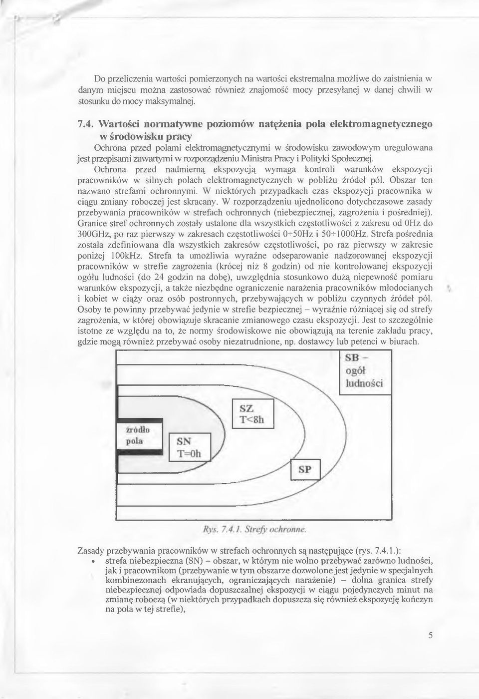 rozporządzeniu Ministra Pracy i Polityki Społecznej. Ochrona przed nadmierną ekspozycją wymaga kontroli warunków ekspozycji pracowników w silnych polach elektromagnetycznych w pobliżu źródeł pól.