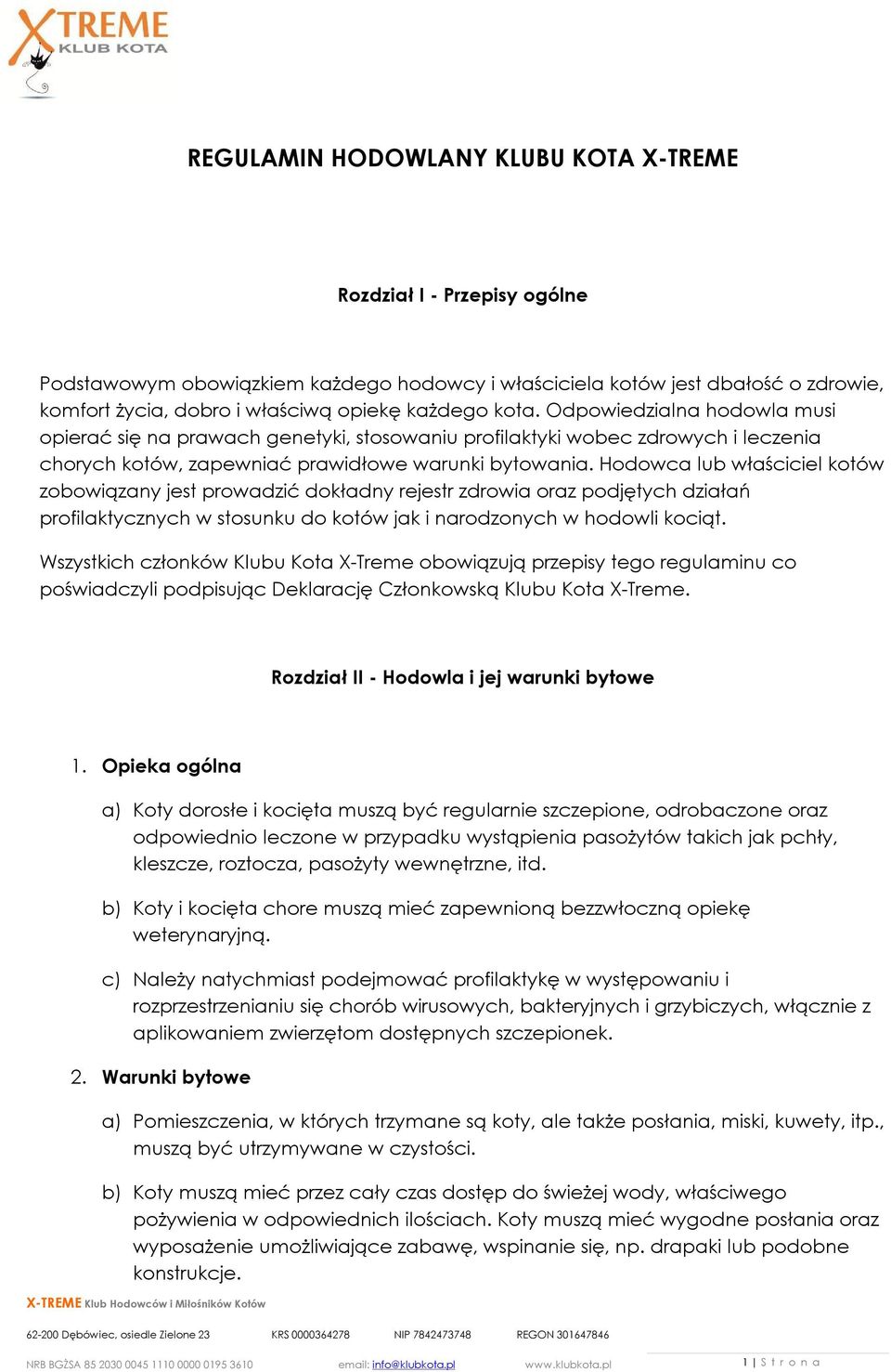 Hodowca lub właściciel kotów zobowiązany jest prowadzić dokładny rejestr zdrowia oraz podjętych działań profilaktycznych w stosunku do kotów jak i narodzonych w hodowli kociąt.