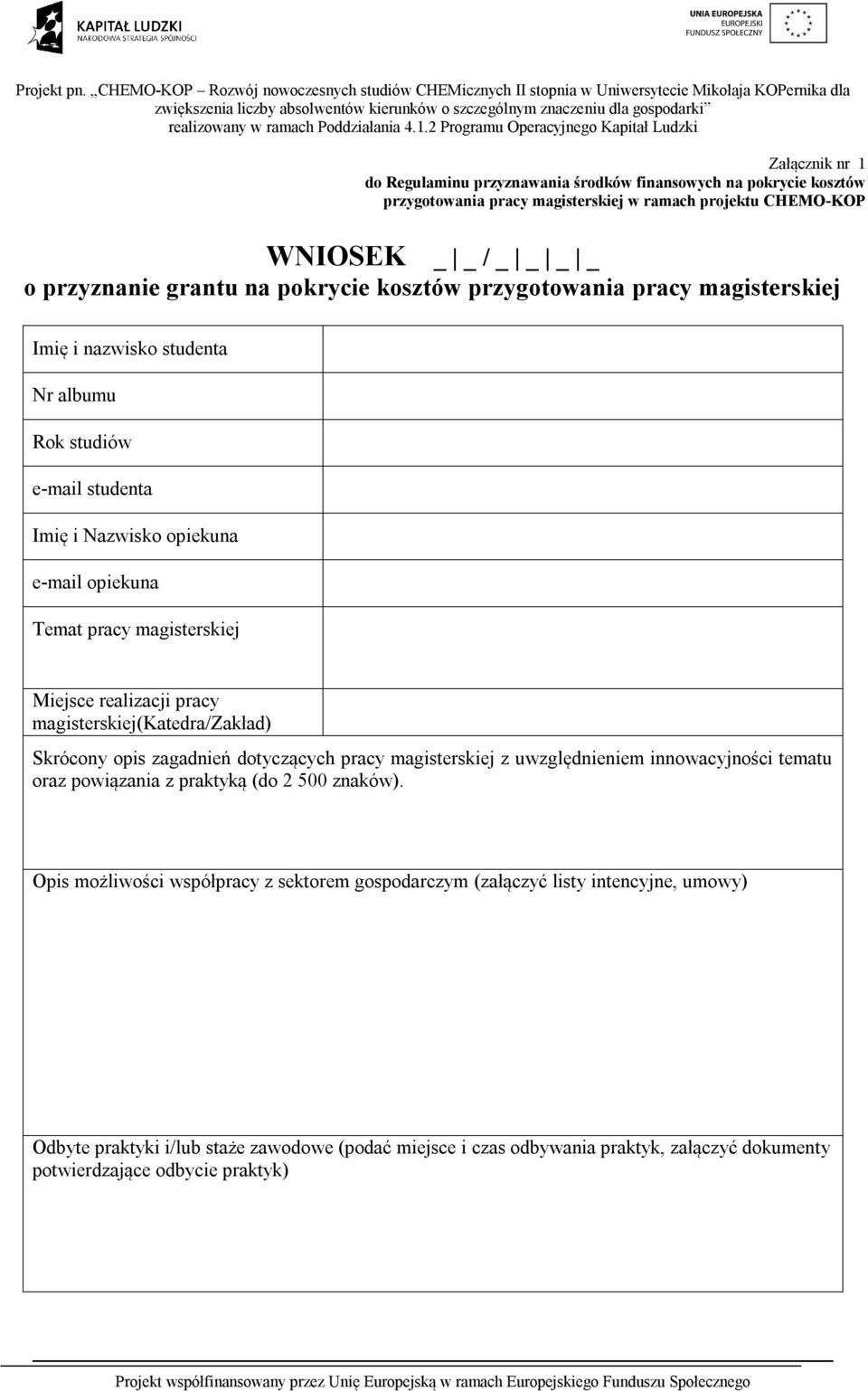 realizacji pracy magisterskiej(katedra/zakład) Skrócony opis zagadnień dotyczących pracy magisterskiej z uwzględnieniem innowacyjności tematu oraz powiązania z praktyką (do 2 500 znaków).