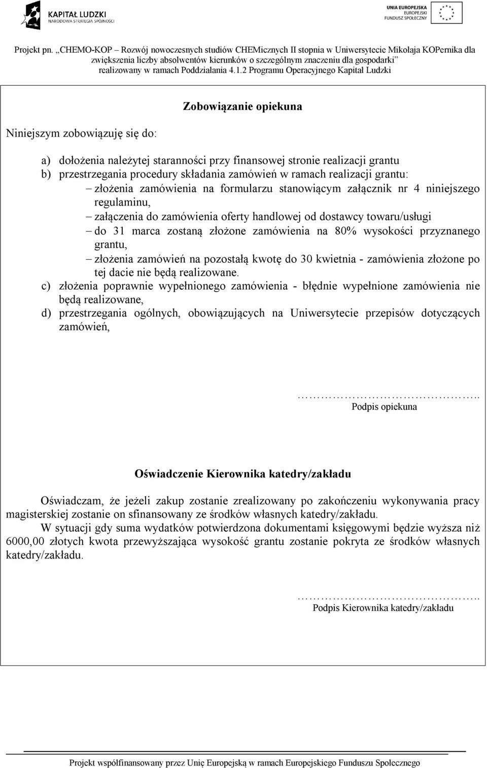 na 80% wysokości przyznanego grantu, złożenia zamówień na pozostałą kwotę do 30 kwietnia - zamówienia złożone po tej dacie nie będą realizowane.