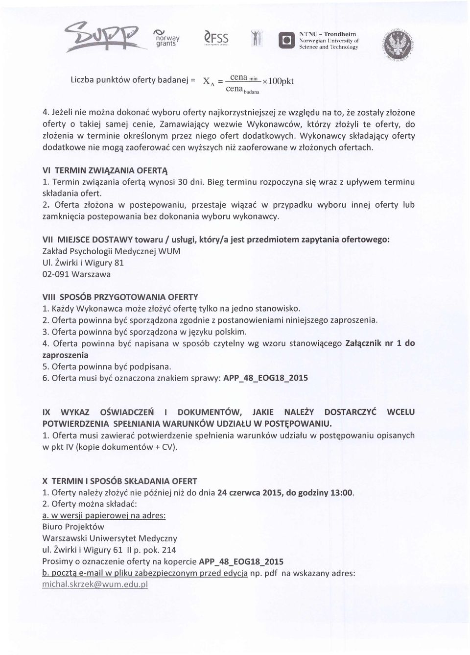 terminie okreslonym przez niego ofert dodatkowych. Wykonawcy sktadajqcy oferty dodatkowe nie mogq zaoferowae cen wyiszych nii zaoferowane w ztoionych ofertach. VI TERMIN ZWIJ\ZANIA OFERTJ\ 1.