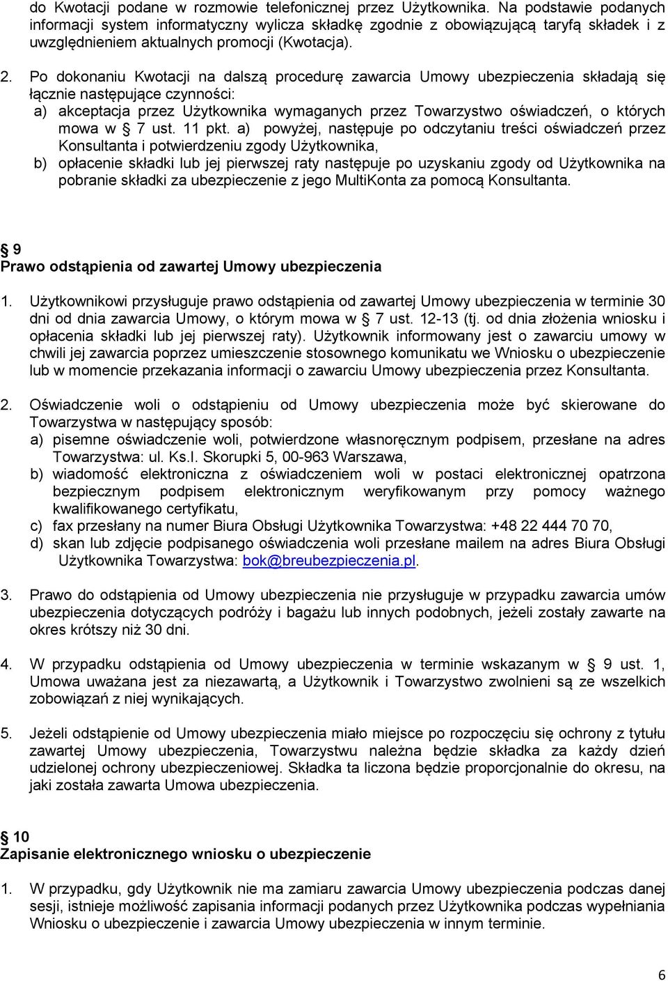 Po dokonaniu Kwotacji na dalszą procedurę zawarcia Umowy ubezpieczenia składają się łącznie następujące czynności: a) akceptacja przez Użytkownika wymaganych przez Towarzystwo oświadczeń, o których