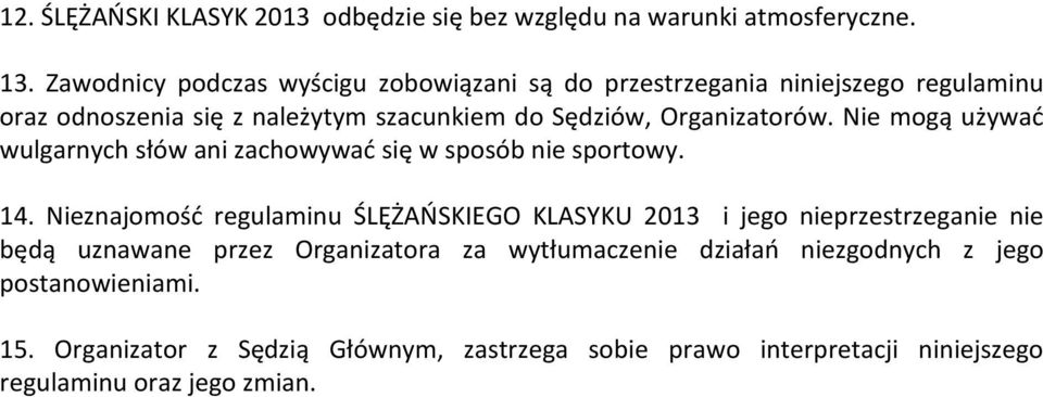 Organizatorów. Nie mogą używać wulgarnych słów ani zachowywać się w sposób nie sportowy. 14.