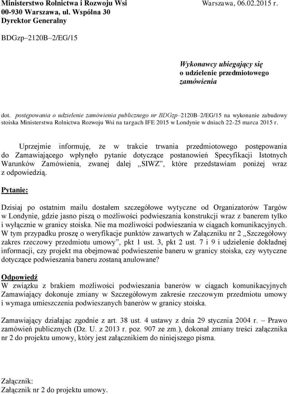 Uprzejmie informuję, że w trakcie trwania przedmiotowego postępowania do Zamawiającego wpłynęło pytanie dotyczące postanowień Specyfikacji Istotnych Warunków Zamówienia, zwanej dalej SIWZ, które