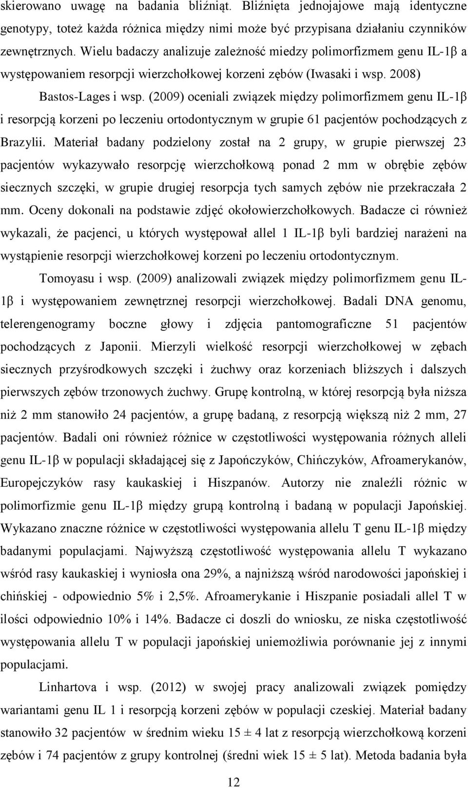 (2009) oceniali związek między polimorfizmem genu IL-1β i resorpcją korzeni po leczeniu ortodontycznym w grupie 61 pacjentów pochodzących z Brazylii.