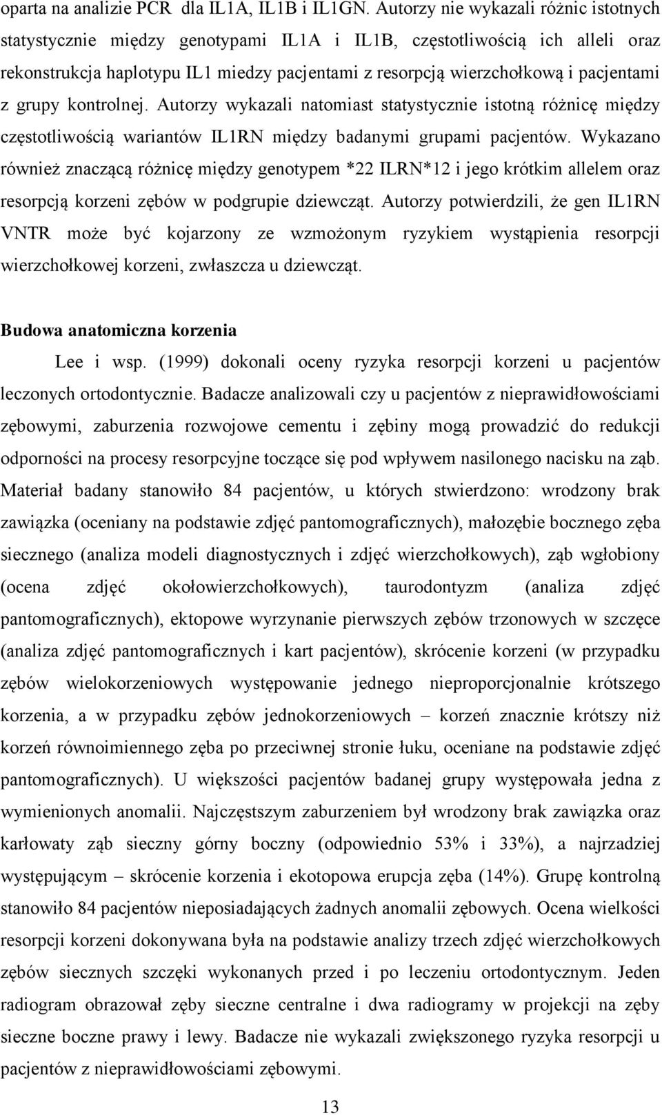 z grupy kontrolnej. Autorzy wykazali natomiast statystycznie istotną różnicę między częstotliwością wariantów IL1RN między badanymi grupami pacjentów.