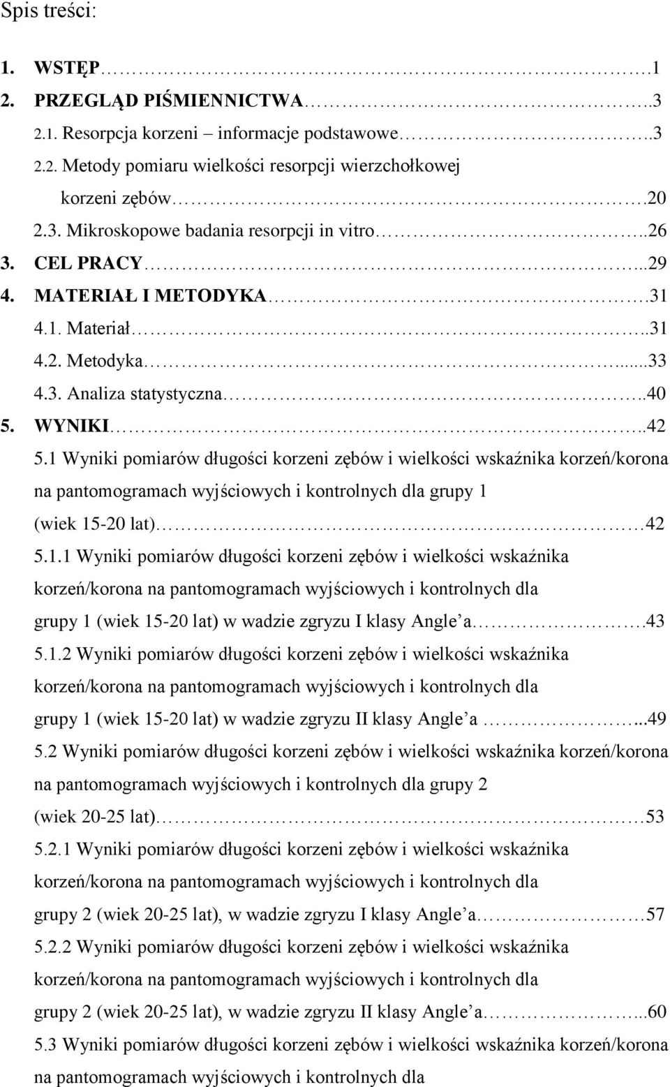 1 Wyniki pomiarów długości korzeni zębów i wielkości wskaźnika korzeń/korona na pantomogramach wyjściowych i kontrolnych dla grupy 1 (wiek 15-20 lat) 42 5.1.1 Wyniki pomiarów długości korzeni zębów i wielkości wskaźnika korzeń/korona na pantomogramach wyjściowych i kontrolnych dla grupy 1 (wiek 15-20 lat) w wadzie zgryzu I klasy Angle a.