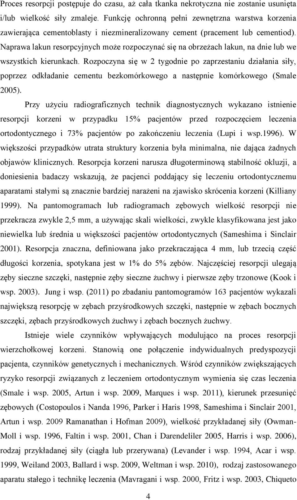 Naprawa lakun resorpcyjnych może rozpoczynać się na obrzeżach lakun, na dnie lub we wszystkich kierunkach.