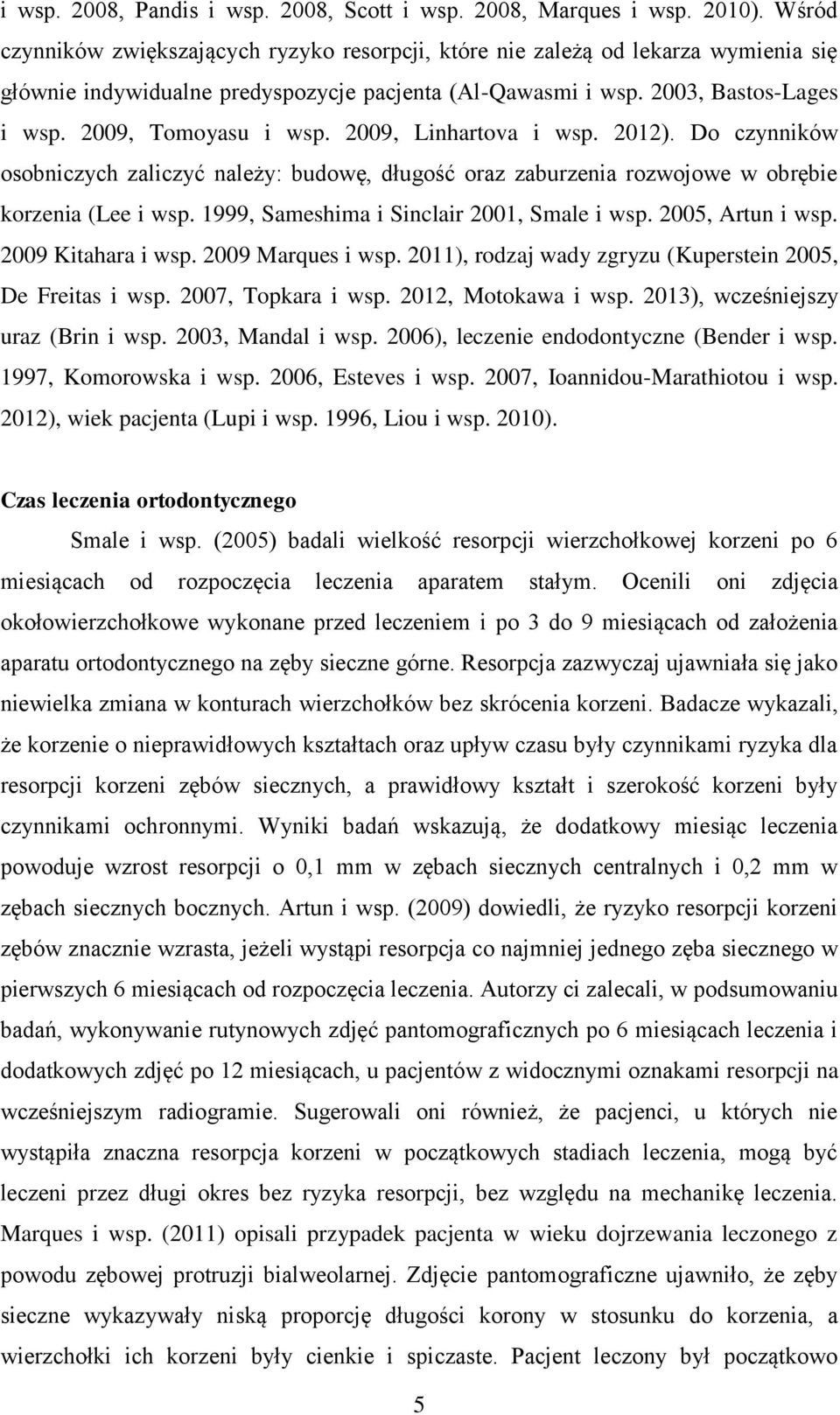 2009, Linhartova i wsp. 2012). Do czynników osobniczych zaliczyć należy: budowę, długość oraz zaburzenia rozwojowe w obrębie korzenia (Lee i wsp. 1999, Sameshima i Sinclair 2001, Smale i wsp.