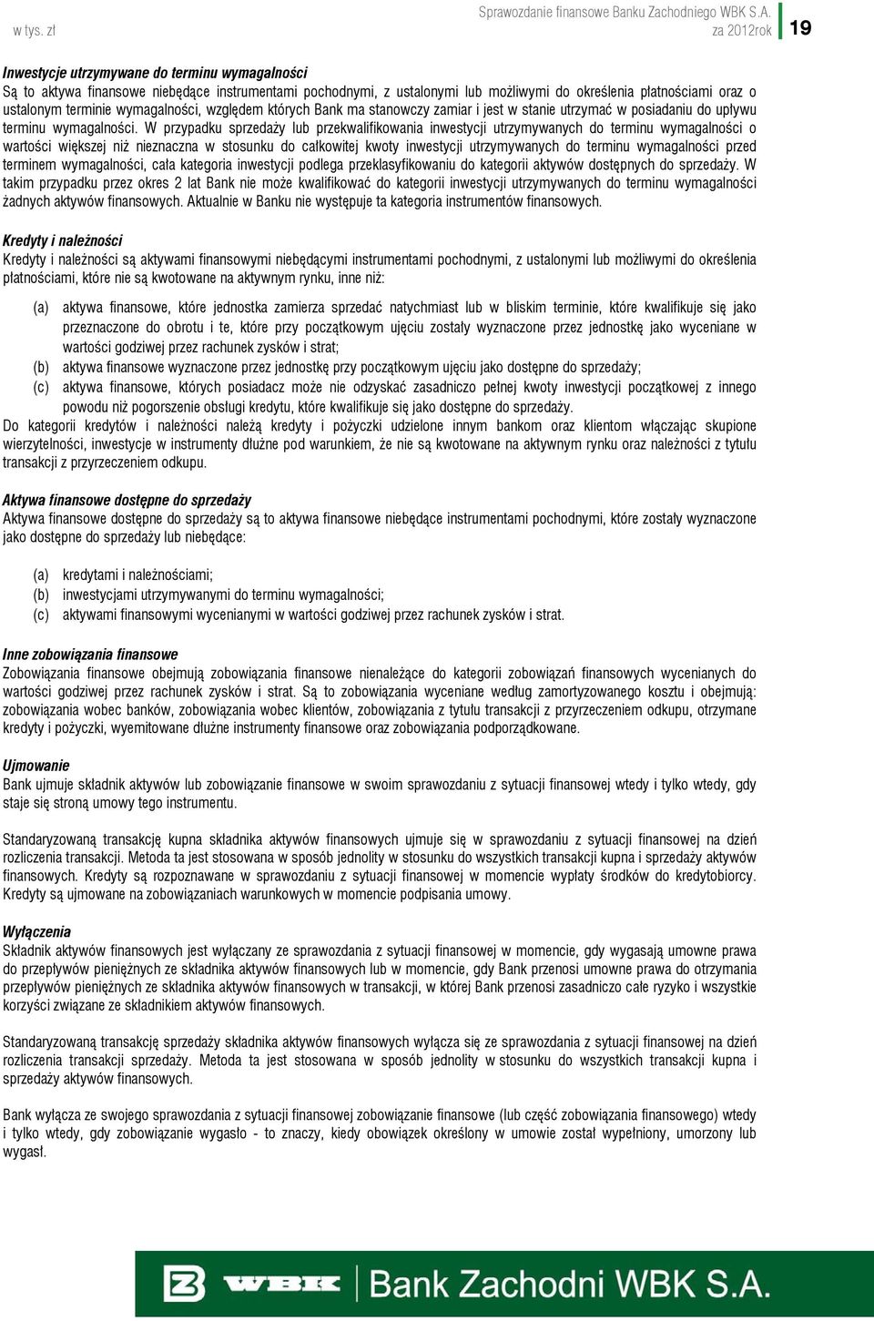 terminie wymagalności, względem których Bank ma stanowczy zamiar i jest w stanie utrzymać w posiadaniu do upływu terminu wymagalności.