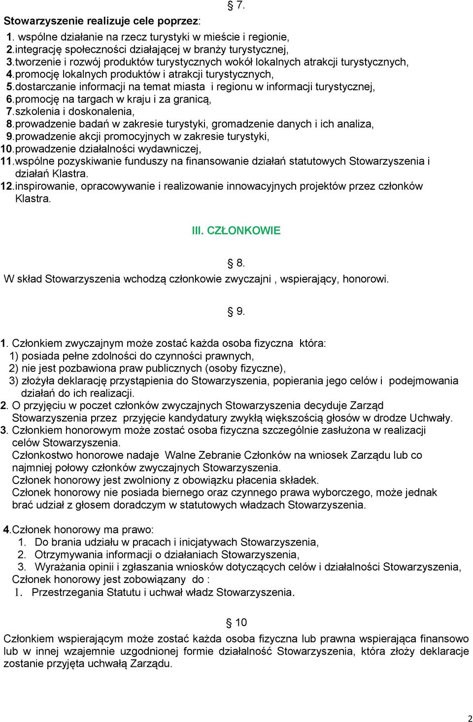 dostarczanie informacji na temat miasta i regionu w informacji turystycznej, 6.promocję na targach w kraju i za granicą, 7.szkolenia i doskonalenia, 8.